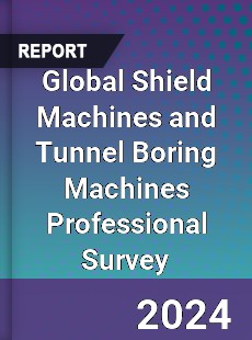 Global Shield Machines and Tunnel Boring Machines Professional Survey Report