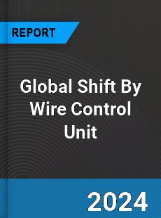 Global Shift By Wire Control Unit Industry