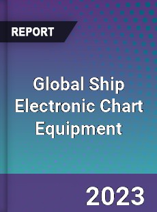 Global Ship Electronic Chart Equipment Industry