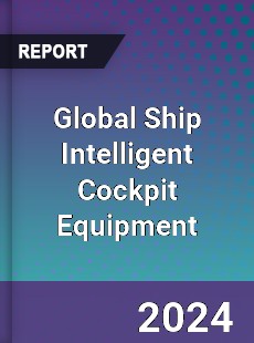 Global Ship Intelligent Cockpit Equipment Industry