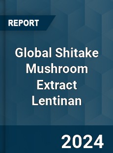 Global Shitake Mushroom Extract Lentinan Market