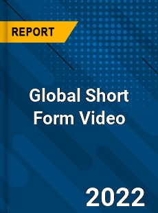 Global Short Form Video Market