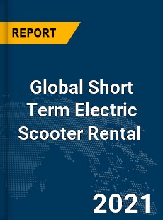 Global Short Term Electric Scooter Rental Market