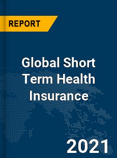 Global Short Term Health Insurance Market