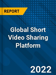 Global Short Video Sharing Platform Market