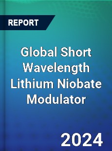 Global Short Wavelength Lithium Niobate Modulator Industry