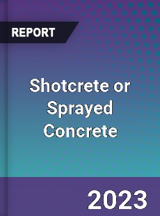 Global Shotcrete or Sprayed Concrete Market