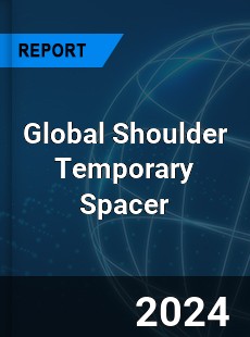 Global Shoulder Temporary Spacer Industry