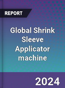 Global Shrink Sleeve Applicator machine Industry