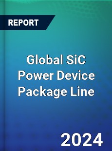 Global SiC Power Device Package Line Industry