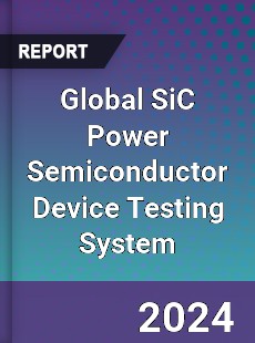 Global SiC Power Semiconductor Device Testing System Industry