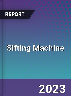 Global Sifting Machine Market