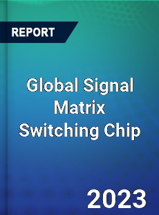 Global Signal Matrix Switching Chip Industry