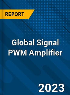 Global Signal PWM Amplifier Industry