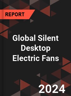 Global Silent Desktop Electric Fans Industry