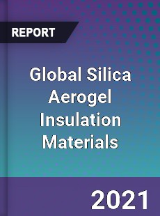 Global Silica Aerogel Insulation Materials Market