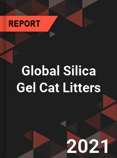 Global Silica Gel Cat Litters Market