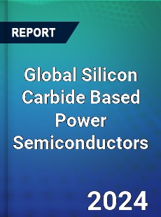 Global Silicon Carbide Based Power Semiconductors Industry