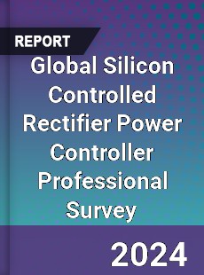 Global Silicon Controlled Rectifier Power Controller Professional Survey Report