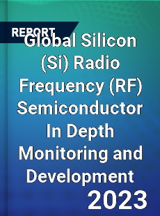 Global Silicon Radio Frequency Semiconductor In Depth Monitoring and Development Analysis