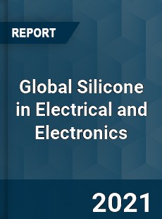 Global Silicone in Electrical and Electronics Market