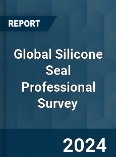 Global Silicone Seal Professional Survey Report