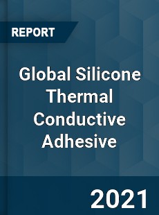 Global Silicone Thermal Conductive Adhesive Market