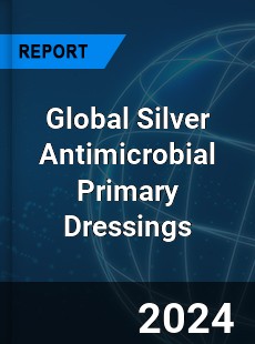 Global Silver Antimicrobial Primary Dressings Industry