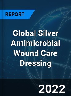 Global Silver Antimicrobial Wound Care Dressing Market