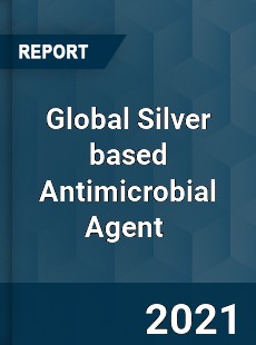 Global Silver based Antimicrobial Agent Market