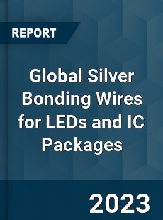 Global Silver Bonding Wires for LEDs and IC Packages Industry