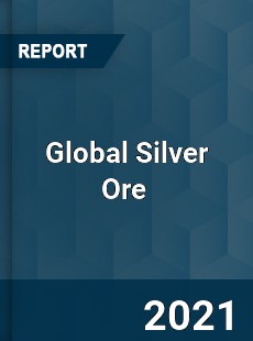 Global Silver Ore Market