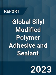 Global Silyl Modified Polymer Adhesive and Sealant Industry