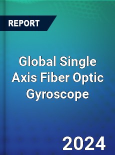 Global Single Axis Fiber Optic Gyroscope Industry