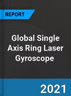 Global Single Axis Ring Laser Gyroscope Market