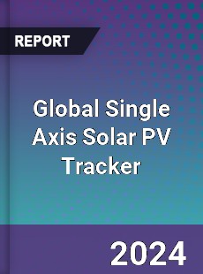 Global Single Axis Solar PV Tracker Market