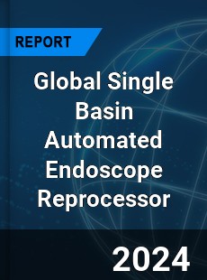 Global Single Basin Automated Endoscope Reprocessor Industry