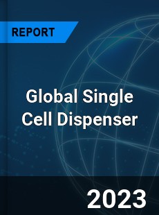 Global Single Cell Dispenser Industry