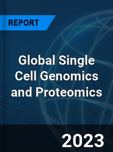 Global Single Cell Genomics and Proteomics Market