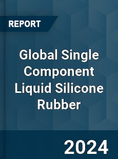 Global Single Component Liquid Silicone Rubber Industry