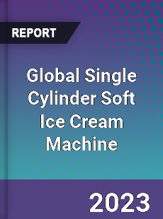 Global Single Cylinder Soft Ice Cream Machine Industry