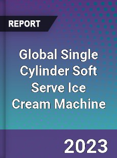 Global Single Cylinder Soft Serve Ice Cream Machine Industry