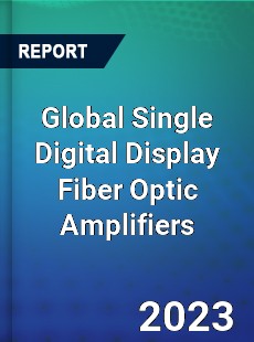 Global Single Digital Display Fiber Optic Amplifiers Industry