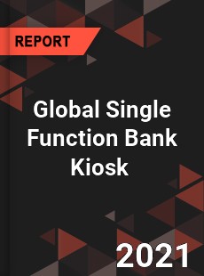 Global Single Function Bank Kiosk Market