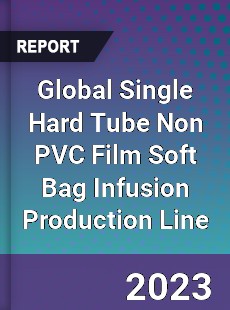 Global Single Hard Tube Non PVC Film Soft Bag Infusion Production Line Industry