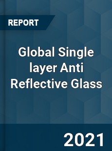 Global Single layer Anti Reflective Glass Market