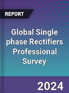 Global Single phase Rectifiers Professional Survey Report