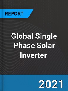 Global Single Phase Solar Inverter Market