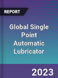 Global Single Point Automatic Lubricator Industry