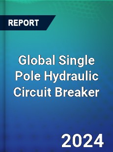 Global Single Pole Hydraulic Circuit Breaker Industry